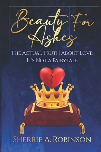 Beauty For Ashes Here Is The Actual Truth About Love - It's Not A Fairytale