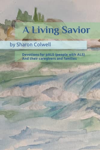 A Living Savior Devotions for PALS (people with ALS) And Their Caregivers and Families
