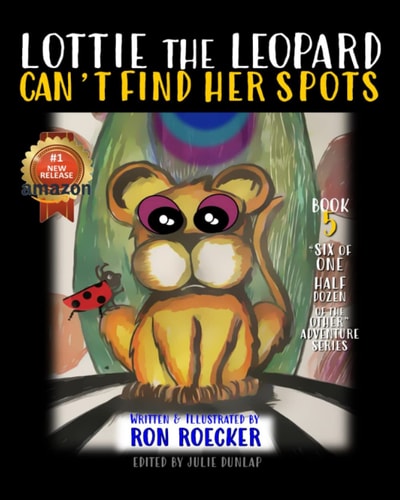 LOTTIE THE LEOPARD CAN'T FIND HER SPOTS (Six of One Half Dozen of the Other Rhyming Adventures)