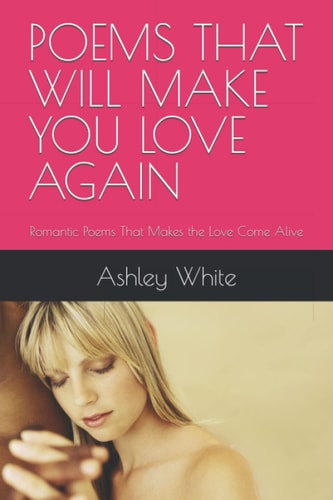 Poems That Will Make You Love Again Romantic Poems That Makes the Love Come Alive