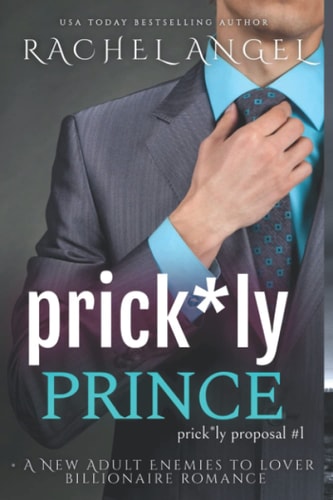 Prick*ly Prince A New Adult Enemies to Lover Billionaire Romance (Prickly Proposal #1)