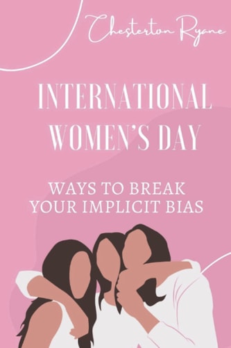International Women's Day Ways To Break Your Implicit Bias