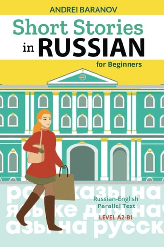 Short Stories in Russian for Beginners Russian-English Parallel Text, Level A2-B1