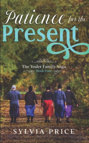 Patience for the Present (An Amish Romance) The Yoder Family Saga Book Four