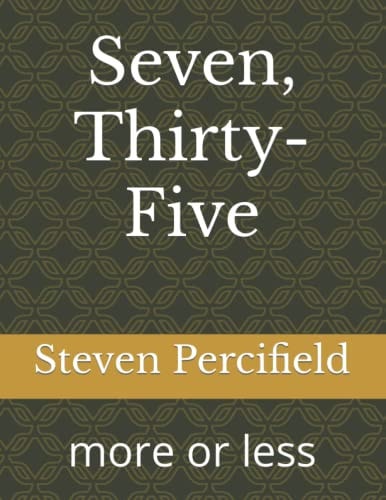 Seven, Thirty-Five More Or Less