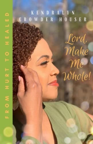 Lord, Make Me Whole! From Hurt to Healed