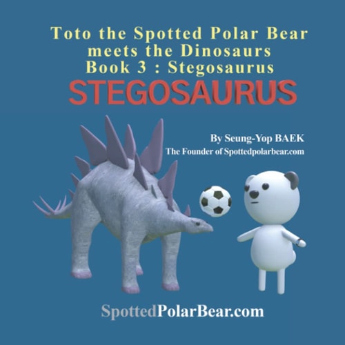 Toto the Spotted Polar Bear Meets the Dinosaurs, Book 3 Stegosaurus