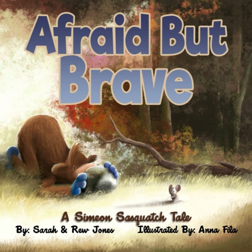 Afraid But Brave A Simeon Sasquatch Tale