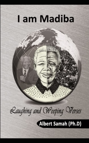 I Am Madiba Laughing and Weeping Verses: Poems