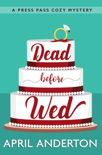 Dead Before Wed A Press Pass Cozy Mystery