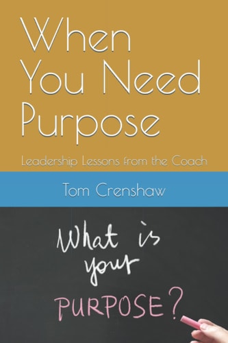 When You Need Purpose: Leadership Lessons from the Coach