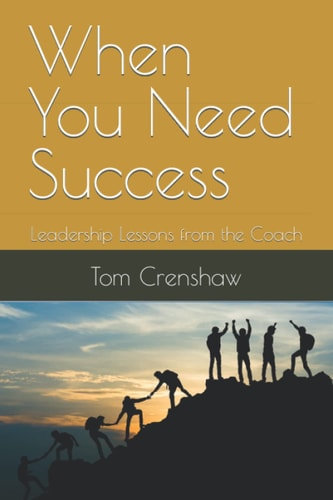 When You Need Success: Leadership Lessons from the Coach
