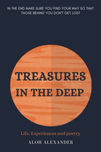 Treasures in the Deep Life, Experiences and Poetry