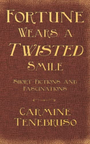 Fortune Wears a Twisted Smile Short Fictions and Fascinations