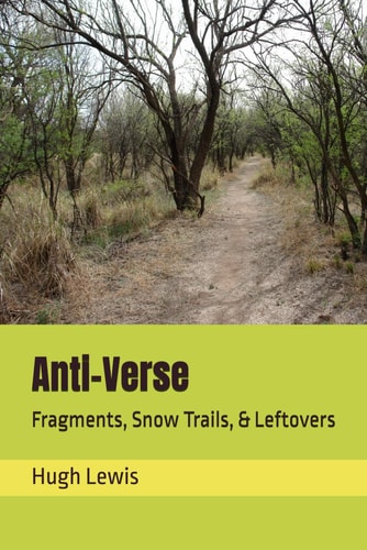 Anti-Verse Fragments, Snow Trails, & Leftovers