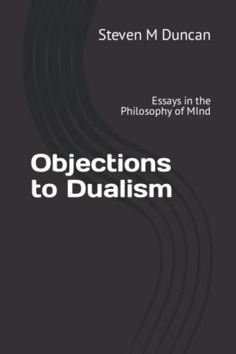 Objections to Dualism Essays in the Philosophy of MInd