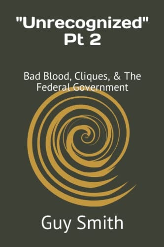 Unrecognized Pt 2 Bad Blood, Cliques, & The Federal Government