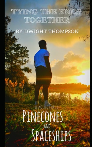 Tying the Ends Together Pinecones & Spaceships Book One