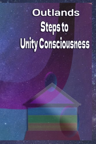 Outlands Steps to Unity Consciousness A Guide to Our Ascension