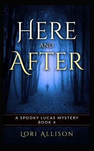 Here and After A Spooky Lucas Mystery, Book 4