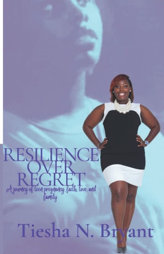 Resilience Over Regret A Journey of Teen Pregnancy, Faith, Love, and Family
