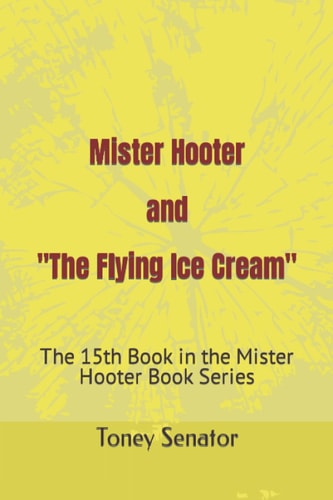 Mister Hooter and The Flying Ice Cream The 15th Book in the Mister Hooter Book Series
