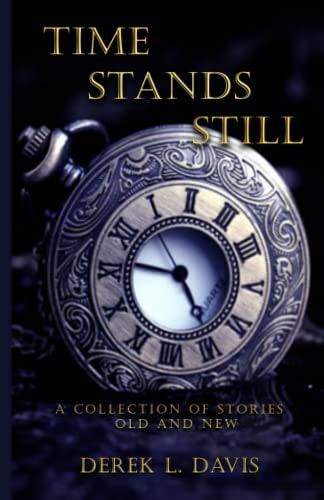 Time Stands Still A Collection of Short Stories, Old and New