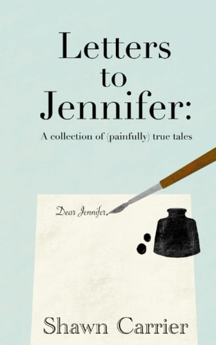Letters to Jennifer A Collection of (painfully) True Tales