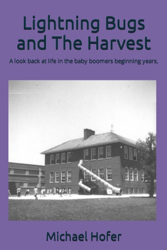 Lightning Bugs and The Harvest A Look Back at Life in the Baby Boomers Beginning Years,