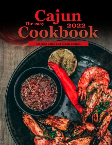 The Easy Cajun Cookbook 2022 Athentic Cajun and Creole Recipes