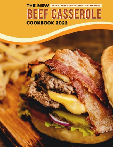 The New Beef Casserole Cookbook 2022 Quick and Easy Recipes for Newbie