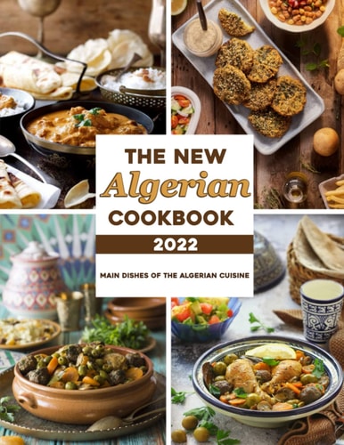 The New Algerian Cookbook 2022 Main Dishes Of The Algerian Cuisine