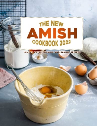 The New Amish Cookbook 2022 Simple Amish Cooking and Baking Recipes
