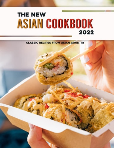 The New Asian Cookbook 2022 Classic Recipes from Asian Country