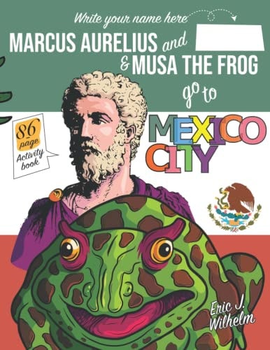Marcus Aurelius and Musa the Frog Go to Mexico City
