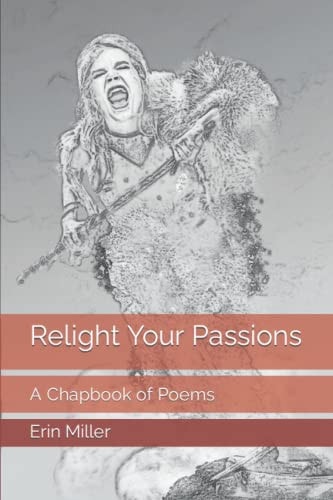 Relight Your Passions A Chapbook of Poems