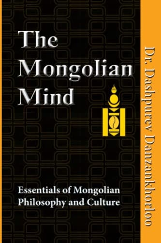 The Mongolian Mind Essentials of Mongolian Philosophy and Culture