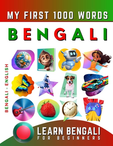 Learn Bengali for Beginners, My First 1000 Words Bilingual Bengali - English Language Learning Book for Kids & Adults