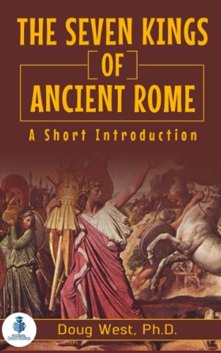 The Seven Kings of Ancient Rome A Short Introduction