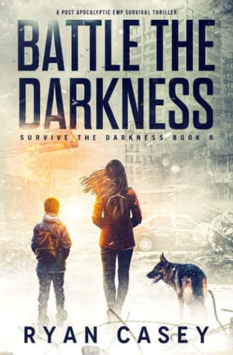 Battle the Darkness A Post Apocalyptic EMP Survival Thriller