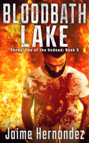 Bloodbath Lake A Post Apocalyptic Zombie Survivor Thriller: (Chronicles of the Undead: Book 3)