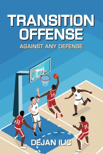 Transition Offense Against Any Defense A Comprehensive Guide For Basketball Coaches