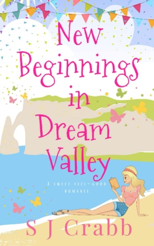 New Beginnings in Dream Valley A Sweet Feel-good Romance
