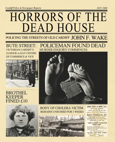 Horrors of the Dead House Policing the Streets of Old Cardiff