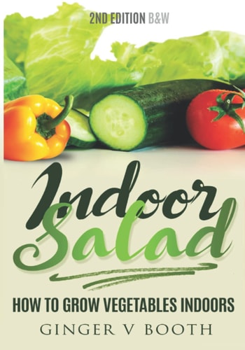 Indoor Salad How to Grow Vegetables Indoors, 2nd Edition B&W