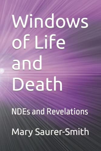 Windows of Life and Death NDEs and Revelations