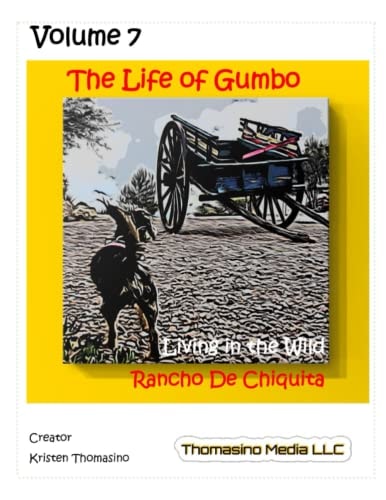 LIFE OF GUMBO, VOLUME 7, LIVING IN THE WILD AT RANCHO DE CHIQUITA.