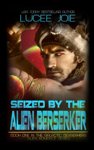 Seized by the Alien Berserker Book One in the Galactic Berserkers Alien Romance Series