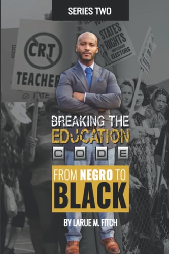 Breaking The Education Code - Series Two Moving From Negro To Black!