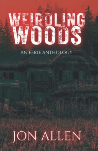 Weirdling Woods An Eerie Anthology